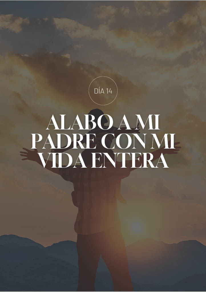 Alabo a mi Padre con mi vida entera
